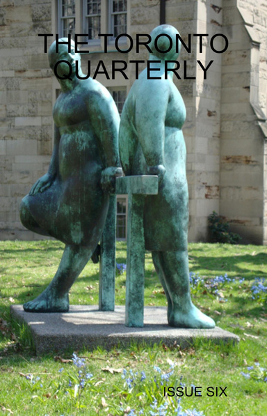 THE TORONTO QUARTERLY - ISSUE SIX
