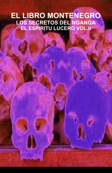 EL LIBRO MONTENEGRO - LOS SECRETOS DEL NGANGA - EL ESPIRITU LUCERO - VOL II (SPANISH)
