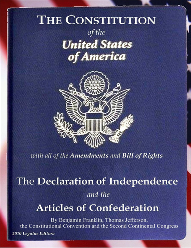 The Constitution of the United States of America; The Declaration of Independence and Articles of Confederation