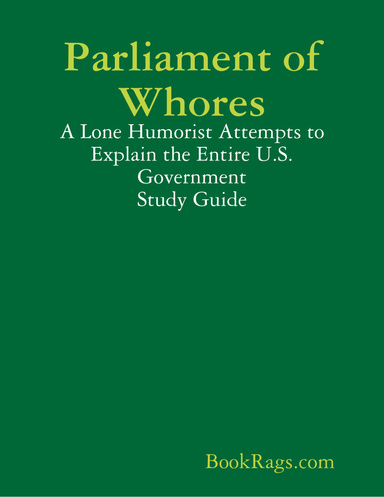 Parliament of Whores: A Lone Humorist Attempts to Explain the Entire U.S. Government Study Guide