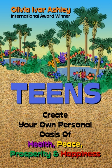 TEENS: Create Your Own Personal Oasis of Health, Peace, Prosperity, and Happiness