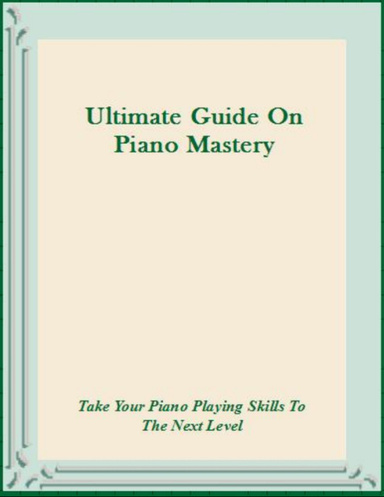 Ultimate Guide On Piano Mastery