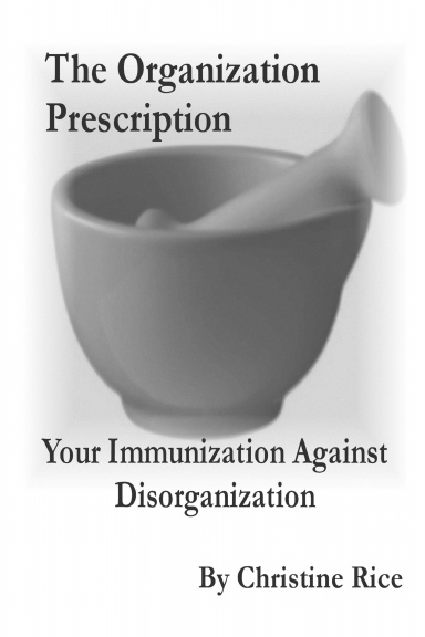 The Organization Prescription                   Your Immunization Against Disorganization