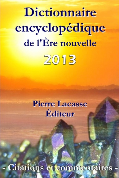 Dictionnaire encyclopédique de l'Ère nouvelle  - Citations et commentaires  -  2013