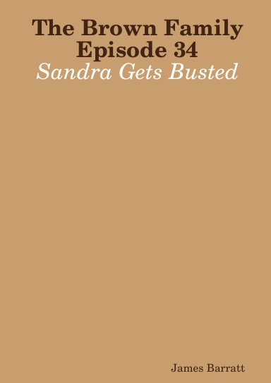 The Brown Family Episode 34: Sandra Gets Busted