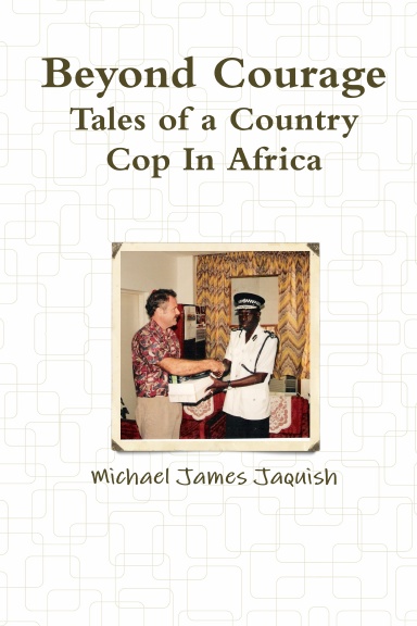 Beyond Courage - Tales of a Country Cop in Africa