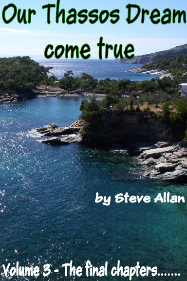 Our Thassos Dream come true - Volume 3 - The final chapters