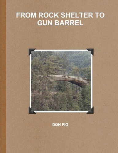 FROM ROCK SHELTER TO GUN BARREL
