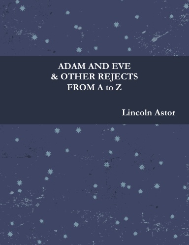 ADAM AND EVE AND OTHER REJECTS FROM A to Z