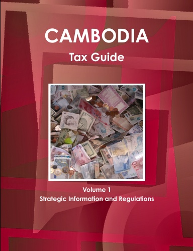 Cambodia Tax Guide Volume 1 Strategic Information and Regulations