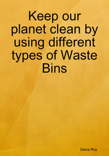 Keep our planet clean by using different types of Waste Bins