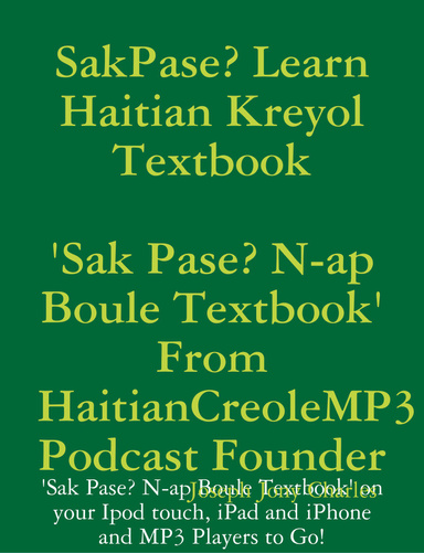 SakPaseLearnHaitianCreole Textbook: 'Sak Pase? N-ap Boule Textbook' From HaitianCreoleMP3 Podcast Founder