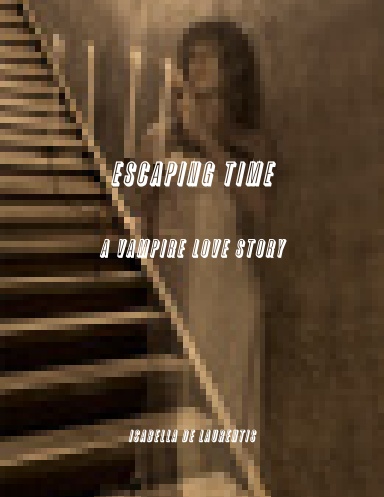 Escaping Time-A Vampire Love Story