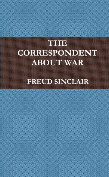 THE CORRESPONDENT ABOUT WAR