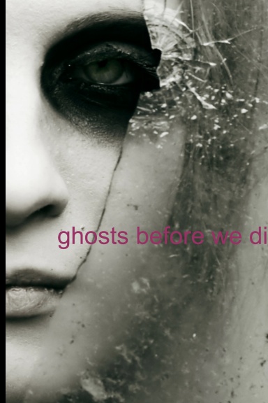 Ghosts before we die