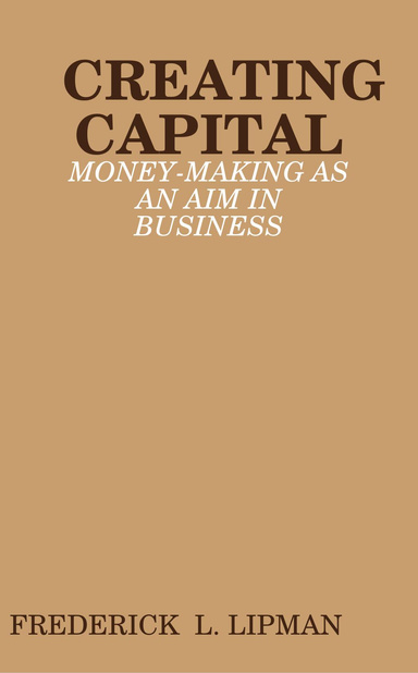 CREATING CAPITAL - MONEY-MAKING AS AN AIM IN BUSINESS