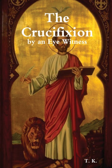 The Crucifxion; by an Eye Witness