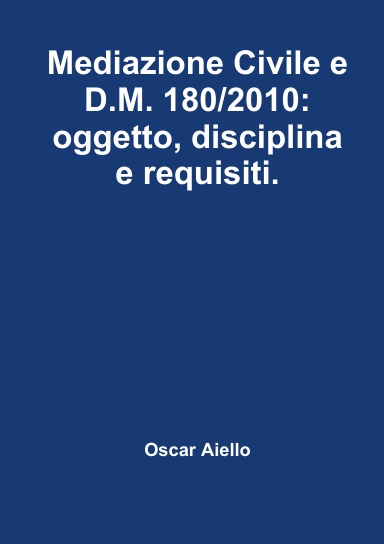 Mediazione Civile e D.M. 180/2010: oggetto, disciplina e requisiti.