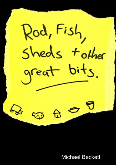 Rod, Fish, Sheds & other great bits