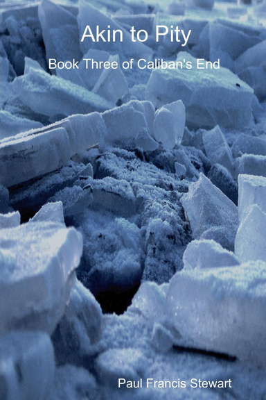 Akin to Pity: Book Three of Caliban's End