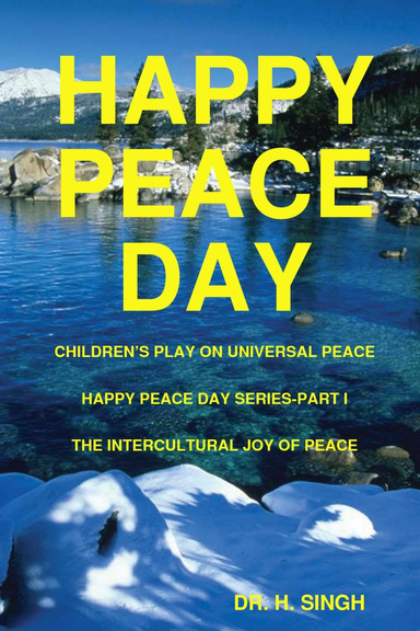 Happy Peace Day: Children's Play on Universal Peace, Happy Peace Day Series-Part I, The Intercultural Joy of Peace