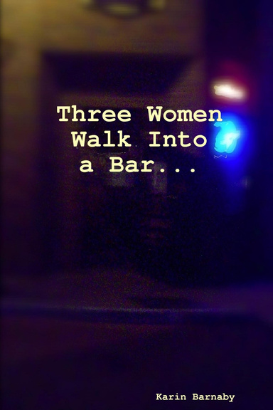 Three Women Walk into a Bar...