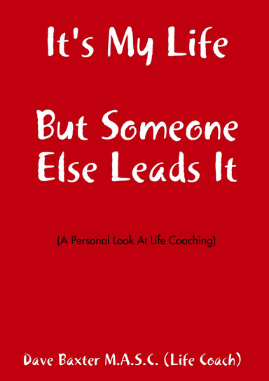 It's My Life But Someone Else Leads It: (A Personal Look at Life Coaching)