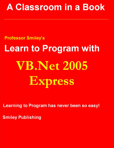 Professor Smiley's Learn to Program With Vb.Net 2005 Express : 2nd Printing