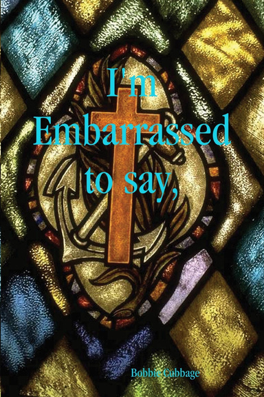 I'm Embarrassed to say,