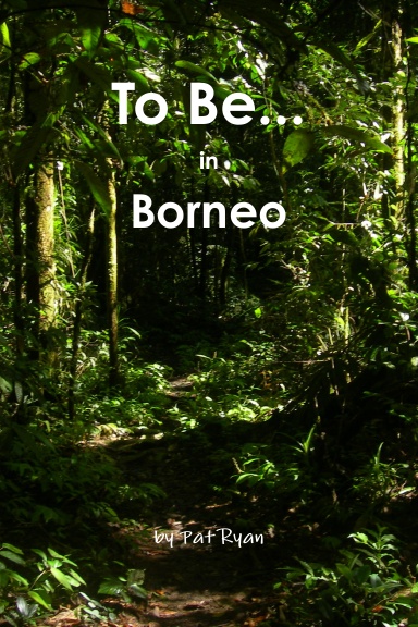 To Be... in Borneo
