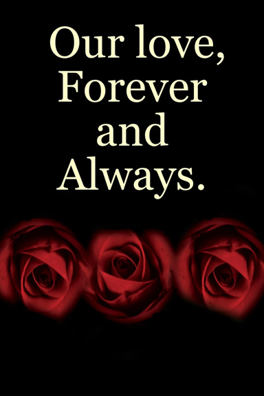 Our love, Forever and Always.
