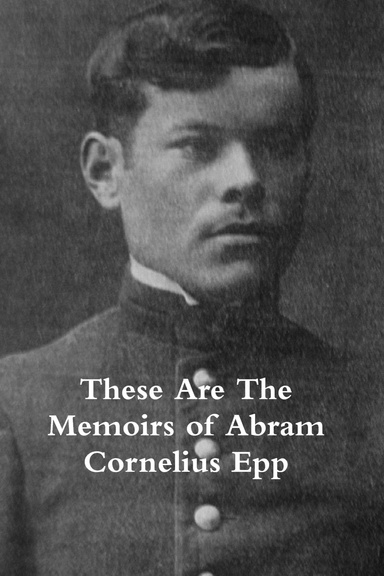 These Are then Memoirs of Abram Cornelius Epp