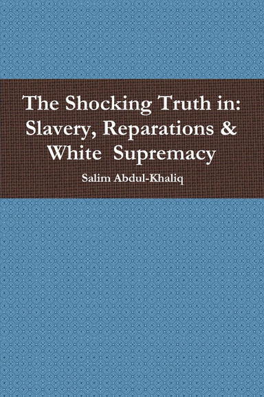 The Shocking Truth in: Slavery, Reparations & White  Supremacy