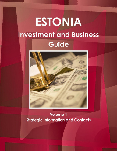Estonia Investment and Business Guide Volume 1 Strategic Information and Contacts