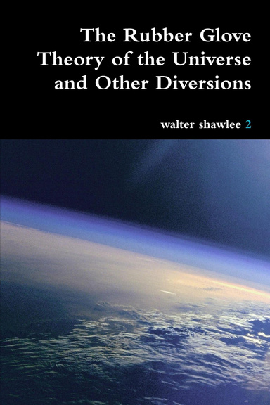 The Rubber Glove Theory of the Universe and Other Diversions