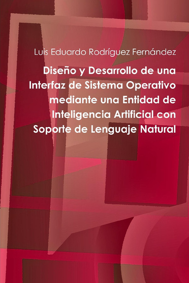 Diseño y Desarrollo de una Interfaz de Sistema Operativo mediante una Entidad de Inteligencia Artificial con Soporte de Lenguaje Natural