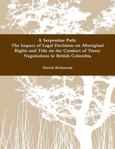 A Serpentine Path: The Impact of Legal Decisions on Aboriginal Rights and Title on the Conduct of Treaty Negotiations in British Columbia