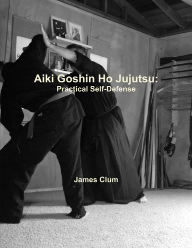 AIKI GOSHIN HO JUJUTSU: Practical Self-Defense