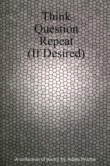 Think, Question, Repeat (If Desired)