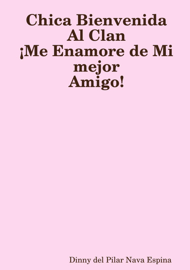 chica bienvenida al clan me enamore de mi mejor amigo