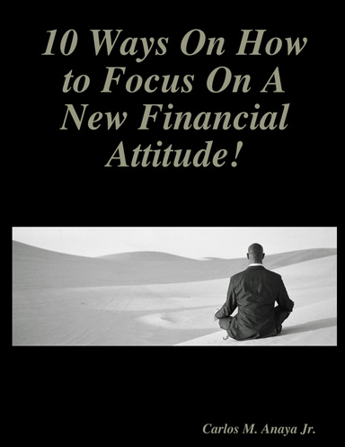 10 Ways On How to Focus On A New Financial Attitude!