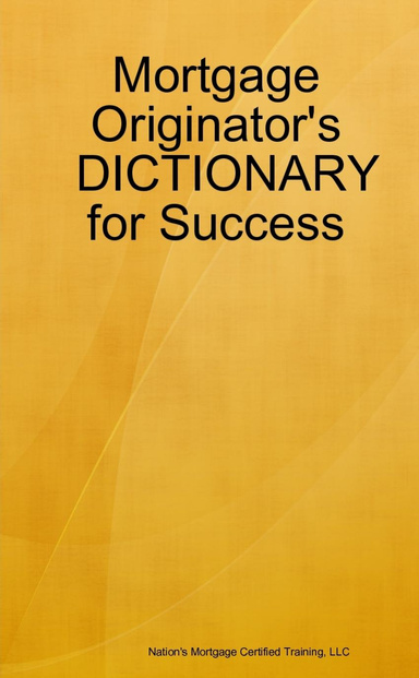 Mortgage Originator's DICTIONARY for Success