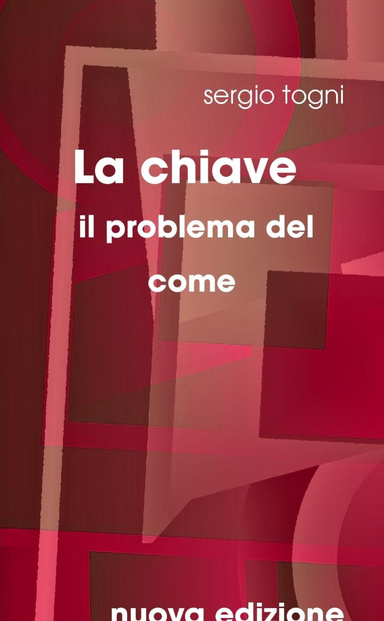 La chiave - il problema del come - nuova edizione