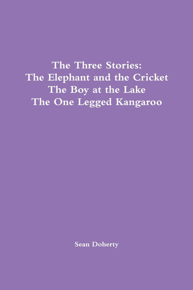 The Three Stories: The Elephant and the Cricket, The Boy at the Lake, The One Legged Kangaroo