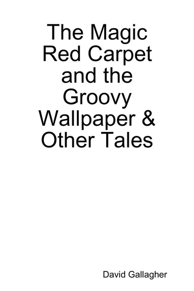 The Magic Red Carpet and the Groovy Wallpaper & Other Tales