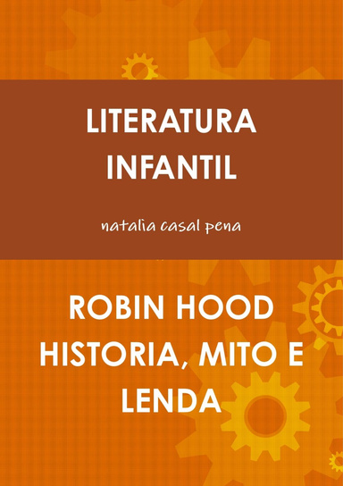 LITERATURA INFANTIL ROBIN HOOD, HISTORIA, MITO E LENDA
