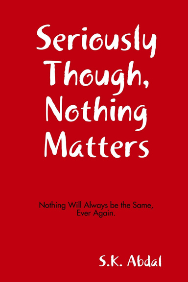 Seriously Though, Nothing Matters