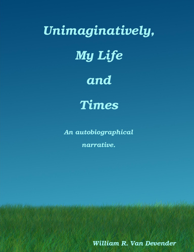 Unimaginatively, My Life and Times