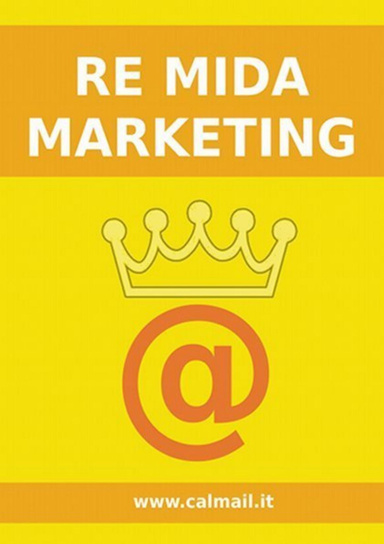 Re Mida Marketing. Come sfruttare il web 2.0 per costruire un mondo nel quale il cliente sia entusiasta di partecipare