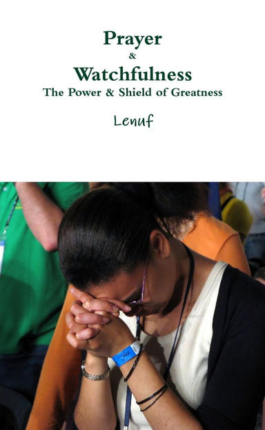 Prayer & Watchfulness: The Power & Shield of Greatness